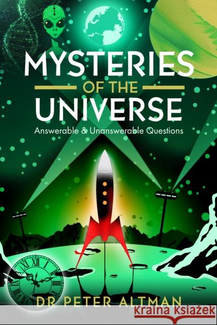 Mysteries of the Universe: Answerable & Unanswerable Questions Peter Altman 9781036193003 Pen & Sword Books Ltd