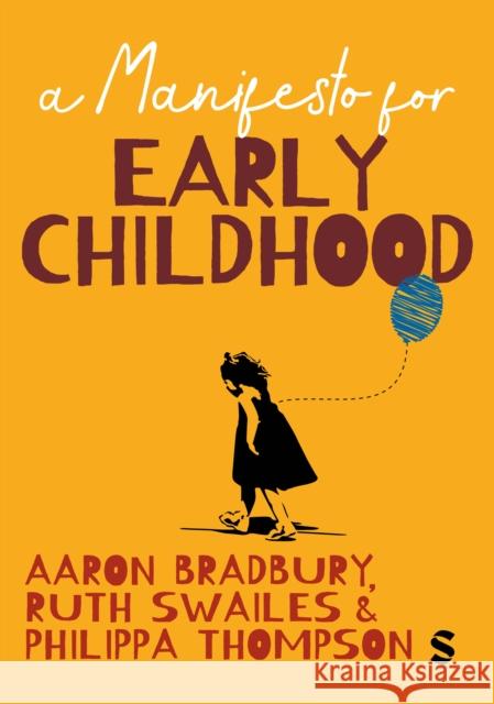 A Manifesto for Early Childhood Aaron Bradbury Ruth Swailes Philippa Thompson 9781036206017