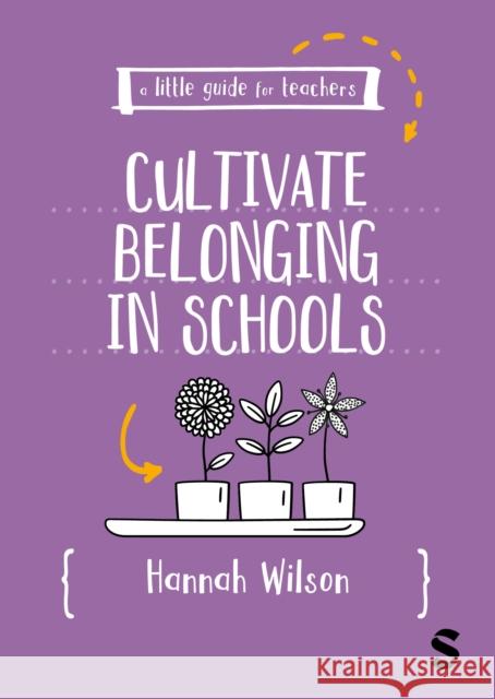 A Little Guide for Teachers: Cultivating Belonging in Schools Hannah Wilson 9781036206451 SAGE Publications