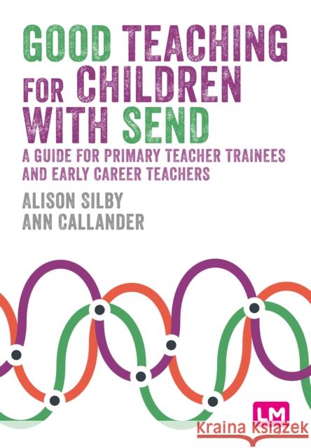 Good Teaching for Children with Send: A Guide for Primary Teacher Trainees and Early Career Teachers Ann Callander 9781036206468 Learning Matters
