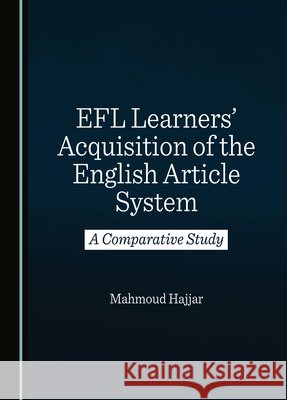 EFL Learners' Acquisition of the English Article System: A Comparative Study Mahmoud Hajjar 9781036400378