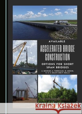 Available Accelerated Bridge Construction Options for Short Span Bridges Armin Mehrabi, Ana Torrealba, Mohammad Abedin 9781036401962