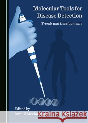 Molecular Tools for Disease Detection: Trends and Developments Ambili Mechoor, Rahana Rathnan 9781036402525