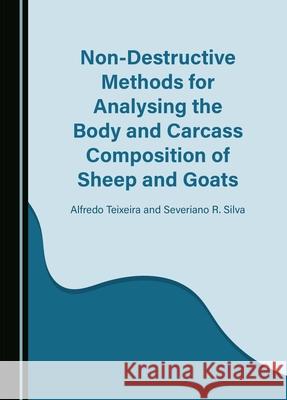 Non-Destructive Methods for Analysing the Body and Carcass Composition of Sheep and Goats Alfredo Teixeira Severiano R. Silva 9781036404475