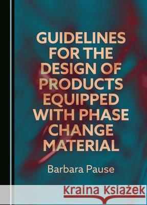 Guidelines for the Design of Products Equipped with Phase Change Material Barbara Pause 9781036404574
