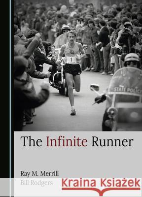 The Infinite Runner Ray M. Merrill Bill Rodgers 9781036405366 Cambridge Scholars Publishing