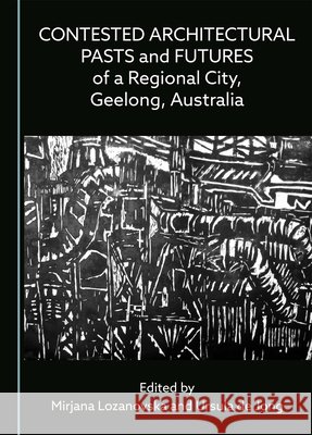 Contested Architectural Pasts and Futures of a Regional City, Geelong, Australia Mirjana Lozanovska Ursula d 9781036406172