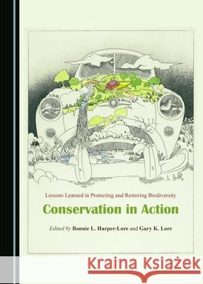 Lessons Learned in Protecting and Restoring Biodiversity: Conservation in Action Bonnie L. Harper-Lore Gary K. Lore 9781036406417 Cambridge Scholars Publishing