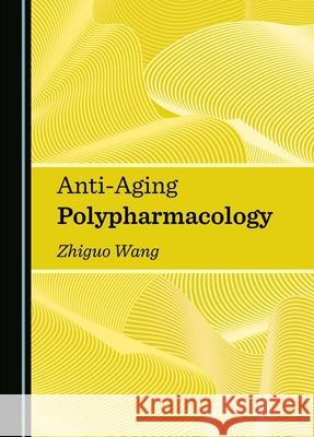 Anti-Aging Polypharmacology Zhiguo Wang 9781036406806