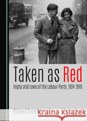 Taken as Red, Highs and Lows of the Labour Party, 1924-2019 Richard Temple 9781036407186