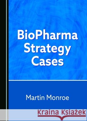Biopharma Strategy Cases Martin Monroe 9781036407292