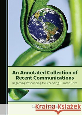 An Annotated Collection of Recent Communications Regarding Responding to Expanding Climate Risks Gary Yohe 9781036409265