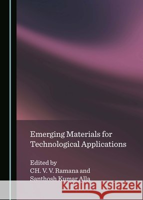 Emerging Materials for Technological Applications CH. V. V. Ramana, Santhosh Kumar Alla 9781036410902