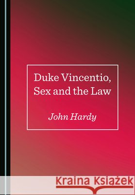 Duke Vincentio, Sex and the Law John Hardy 9781036411206