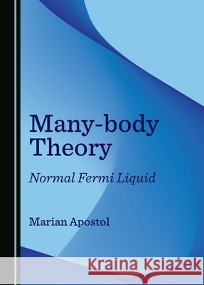 Many-body Theory: Normal Fermi Liquid Marian Apostol 9781036411886