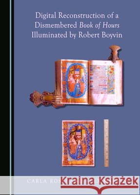 Digital Reconstruction of a Dismembered Book of Hours Illuminated by Robert Boyvin Alex Martin, Carla Rossi 9781036414214
