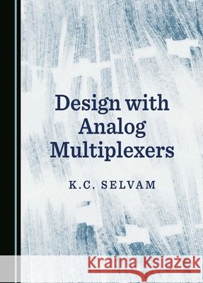Design with Analog Multiplexers K.C. Selvam 9781036415198