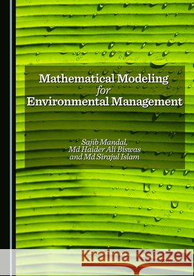 Mathematical Modeling for Environmental Management Sajib Mandal, Md Haider Ali Biswas, Md Sirajul Islam 9781036416812