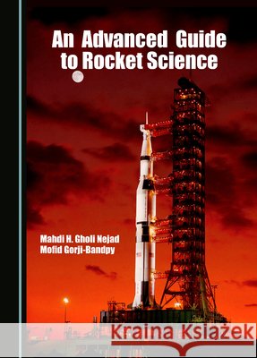 An Advanced Guide to Rocket Science Mahdi H. Gholi Nejad, Mofid Gorji-Bandpy 9781036418113