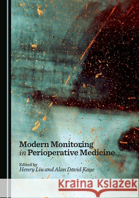 Modern Monitoring in Perioperative Medicine Henry Liu, Alan David Kaye 9781036440633