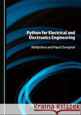 Python for Electrical and Electronics Engineering Abhijit Bora, Papul Changmai 9781036441234