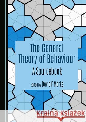 The General Theory of Behaviour: A Sourcebook David F Marks 9781036442453