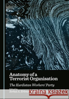 Anatomy of a Terrorist Organisation: The Kurdistan Workers' Party Erkmen, Serhat A., Güneş, Burak 9781036444884 Cambridge Scholars Publishing