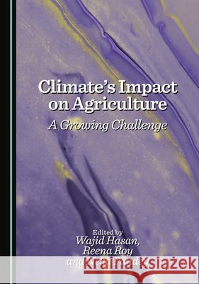 Climate's Impact on Agriculture: A Growing Challenge Hasan, Wajid, Roy, Reena, Pandey, Neha 9781036449957