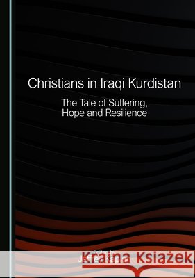 Christians in Iraqi Kurdistan: The Tale of Suffering, Hope and Resilience Kaplan, Jeffrey 9781036450960 Cambridge Scholars Publishing