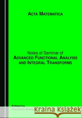 Notes of Seminar of Advanced Functional Analysis and Integral Transforms: ACTA Matematica Bulnes, Francisco 9781036451370 Cambridge Scholars Publishing