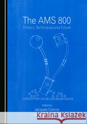 The Ams 800: History, Techniques and Future Corcos, Jacques, Campeau, Lysanne 9781036451936 Cambridge Scholars Publishing