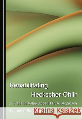 Rehabilitating Heckscher-Ohlin: A Trade in Value Added (TiVA) Approach Bernard C. Beaudreau 9781036457075 Cambridge Scholars Publishing (RJ)