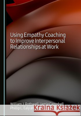 Using Empathy Coaching to Improve Interpersonal Relationships at Work Behnam Bakhshandeh, Jamie Campbell, Phillip L. Ealy 9781036457877