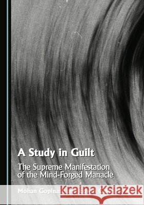 A Study in Guilt: The Supreme Manifestation of the Mind-Forged Manacle Gopinath, Mohan, Castelino, Edwin 9781036458447