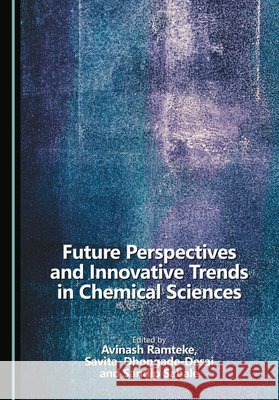 Future Perspectives and Innovative Trends in Chemical Sciences Ramteke, Avinash, Dhongade-Desai, Savita, Sabale, Sandip 9781036458928