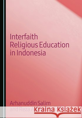 Interfaith Religious Education in Indonesia Salim, Arhanuddin, Tohis, Reza Adeputra 9781036459857