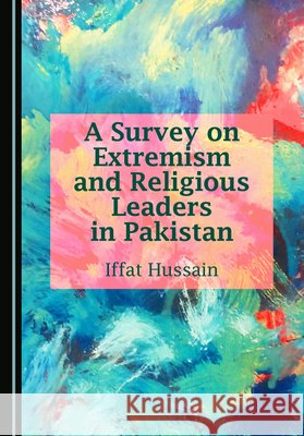 A Survey on Extremism and Religious Leaders in Pakistan Hussain, Iffat 9781036460297