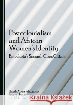 Postcolonialism and African Women's Identity: Emecheta's Second-Class Citizen Abubakar, Habib Awais, Hassan, Isyaku, Latiff Azmi, Mohd Nazri 9781036461447