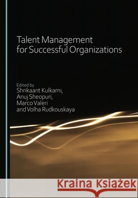 Talent Management for Successful Organizations Kulkarni, Shrikaant, Sheopuri, Anuj, Valeri, Marco 9781036461638 Cambridge Scholars Publishing