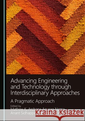 Advancing Engineering and Technology Through Interdisciplinary Approaches: A Pragmatic Approach K, Mathew, Anurag Nema, Archana, Kurhade, Anant Sidhappa 9781036462024
