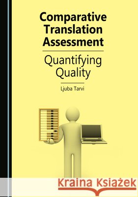 Comparative Translation Assessment: Quantifying Quality Ljuba Tarvi 9781036464745 Cambridge Scholars Publishing (RJ)