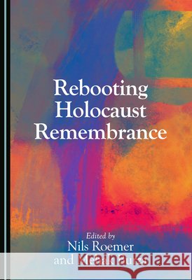 Rebooting Holocaust Remembrance Roemer, Nils, Burza, Mehak 9781036468880 Cambridge Scholars Publishing
