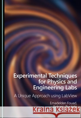 Experimental Techniques for Physics and Engineering Labs: A Unique Approach Using LabVIEW Fouad, Emadelden, Ruotolo, Antonio, Srinivasan, Sesha 9781036469320 Cambridge Scholars Publishing