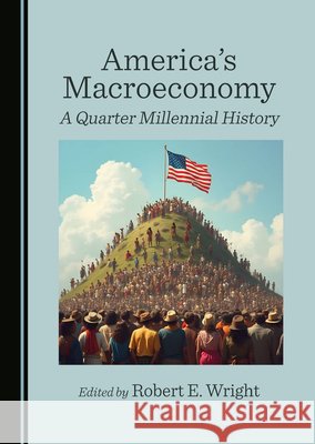 America's Macroeconomy: A Quarter Millennial History Wright, Robert E. 9781036474102