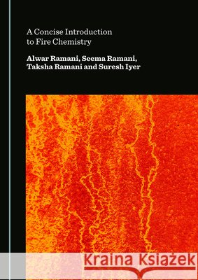 A Concise Introduction to Fire Chemistry Ramani, Alwar, Ramani, Seema, Ramani, Taksha 9781036474614