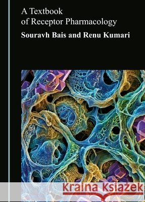 A Textbook of Receptor Pharmacology Bais, Souravh, Kumari, Renu 9781036474676 Cambridge Scholars Publishing