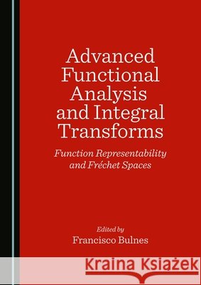 Advanced Functional Analysis and Integral Transforms: Function Representability and Fréchet Spaces Bulnes, Francisco 9781036475338
