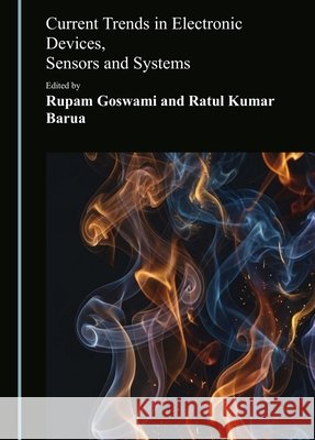 Current Trends in Electronic Devices, Sensors and Systems Goswami, Rupam, Barua, Ratul Kumar 9781036476144