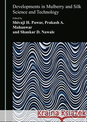 Developments in Mulberry and Silk Science and Technology Shivaji H. Pawar Prakash A. Mahanwar Shankar D. Nawale 9781036478643