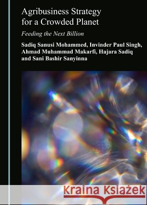 Agribusiness Strategy for a Crowded Planet: Feeding the Next Billion Sadiq Sanusi Mohammed Invinder Paul Singh Ahmad Muhammad Makarfi 9781036480400